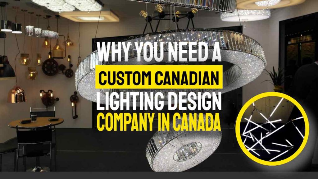 Why You Need a Custom Canadian Lighting Design Company