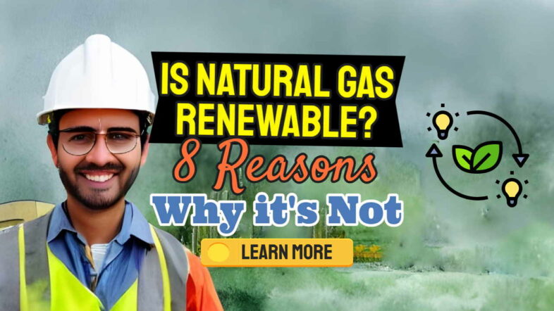Image text: "Is Natural Gas Renewable? 8 Reasons Why it's Not".